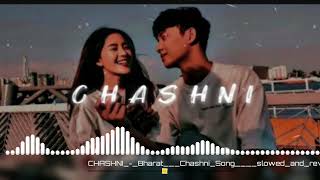 CHASHNI  Bharat  Chashni Song  slowed and reverb [upl. by Gaudet]