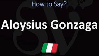 How to Pronounce Aloysius Gonzaga CORRECTLY [upl. by Anyela]