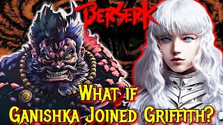 What if Ganishka Joined Griffith How it Would Change the God Hand’s Plans – Berserk Explained [upl. by Aibara74]