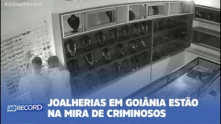 ROUBOS PLANEJADOS JOALHERIAS EM GOIÂNIA ESTÃO NA MIRA DE CRIMINOSOS [upl. by Phyllis976]