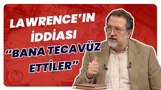 Arapları Osmanlıya Karşı Kışkırtan Lawrenceın Bana Tecavüz Ettiler İddiası [upl. by Artie]