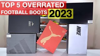 Top 5 OVERRATED football boots 2023 [upl. by Barmen]