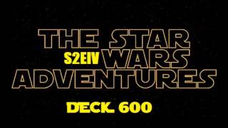 The Star Wars Adventures  Deck 600  Episode IV [upl. by Nyladam]