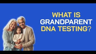 Grandparent DNA Testing  What you Need To Know [upl. by Nyre]