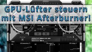 Einstellen der Lüfter von Grafikkarten bzw GPUs mit MSI Afterburner Deutsch  German [upl. by Pero580]