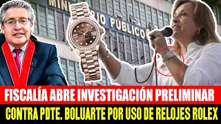 Ministerio Público abre diligencias preliminares contra Pdte Boluarte por uso de RELOJ ROLEX [upl. by Alison]