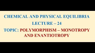 LECTURE24  POLYMORPHISM  MONOTROPY AND ENANTIOTROPY [upl. by Nydia]