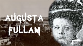 The Sinister amp Tragic Case Of Augusta Fairfield Fullam [upl. by Akemet995]