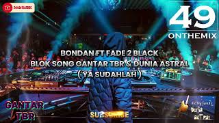 BONDAN PRAKOSO FT FADE 2 BLACK  YA SUDAHLAH  DJ AGUS ON THE MIX  GANTAR TBR amp DUNIA ASTRAL [upl. by Lynde]