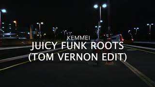 KEMMEI  Juicy Funk Roots Tom Vernon Edit [upl. by Atinrahs]