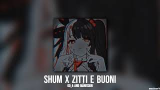 shum x zitti e buoni 𝖘𝖑𝖔𝖜𝖊𝖉𝖗𝖊𝖛𝖊𝖗𝖇 [upl. by Anilah507]