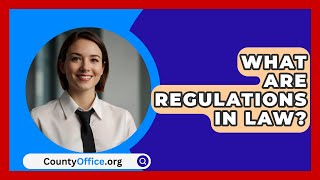 What Are Regulations in Law  CountyOfficeorg [upl. by Silra386]