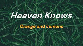 Heaven Knows Lyrics  Orange and Lemons [upl. by Atnahsa]