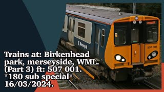 Trains at Birkenhead park merseyside WML Part 3 ft 507 001 180 sub special 16032024 [upl. by Eelyahs]