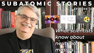 12 Subatomic Stories What scientists know about neutrino masses [upl. by Etka]