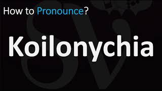 How to Pronounce Koilonychia CORRECTLY [upl. by Eiliah]