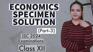 Solution of ECONOMICS SPECIMEN PAPER PART 3  ISC 2024 EXAMINATIONS for Class 12 [upl. by Mcdermott]