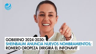 Gobierno 20242030 Sheinbaum anuncia nuevos nombramientos Romero Oropeza dirigirá el Infonavit [upl. by Ferne830]