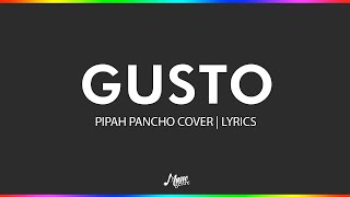 Gusto  Pipah Pancho Cover  Lyrics [upl. by Konstantine143]