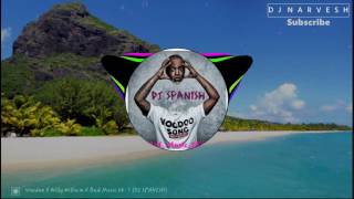 Willy WilliamVoodoo Song Remix X Bad Music X Dj Spanish DJNarvesh Tv [upl. by Nalek]