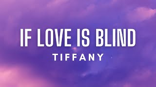 Tiffany  If Love Is Blind Lyrics [upl. by Otreblig]