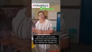 Diretora é flagrada maltratando aluna em escola de Pernambuco [upl. by Nilved]