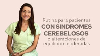 RUTINA PARA PACIENTES CON SINDROMES CEREBELOSOS O ALTERACIONES DE EQUILIBRIO MODERADAS [upl. by Swetiana]