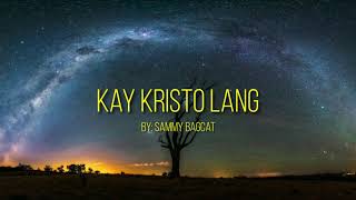 Kay Kristo lang by Sammy Bagcat Lyric video with chords [upl. by Eleira68]