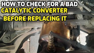 HOW TO CHECK FOR A BAD CATALYTIC CONVERTER BEFORE REPLACING IT [upl. by Kcirded255]