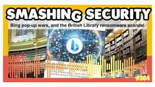 Bing popup wars and the British Library ransomware scandal  Smashing Security podcast [upl. by Chandal755]