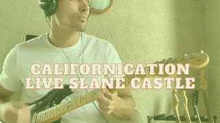 Californication by RHCP Live Slane Castle Guitar Cover [upl. by Edrahs626]