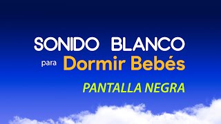 Sonido Blanco para Dormir Bebés 🌟 Pantalla Oscura 🌟 Música para Dormir Bebés con Pantalla Negra [upl. by Newlin134]