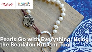 Online Class Pearls Go with Everything Using the Beadalon Knotter Tool  Michaels [upl. by Nahtanod]