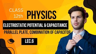 Electrostatic potential amp Capacitance Lec6 Class 12 physicc  parallel Platecombination of capaci [upl. by Bergerac57]