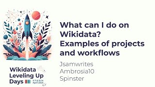 What can I do on Wikidata Examples of projects and workflows Wikidata Leveling Up Days 2024 [upl. by Elora]