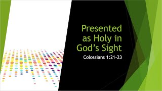 Presented as Holy in God’s Sight  Colossians 12123 [upl. by Aihsekel]