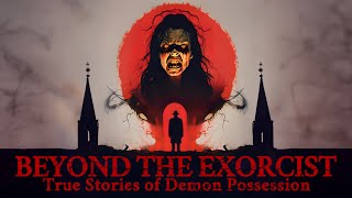 BEYOND THE EXORCIST TRUE STORIES OF DEMON POSSESSION  FULL DOCUMENTARY [upl. by Fowle]