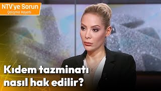 Kıdem Tazminatı Nasıl Hak Edilir  NTV ye Sorun Çalışma Hayatı [upl. by Aklim241]