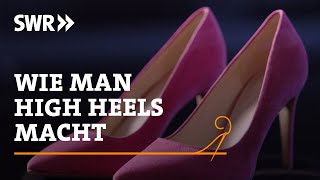 Wie man High Heels macht  SWR Handwerkskunst [upl. by Vladimar450]