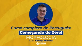 Curso Completo de Português Começando do Zero  Morfologia  Sidney Martins [upl. by Eesak]