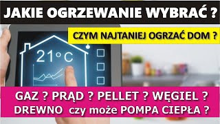 Jakie ogrzewanie wybrać  czym ogrzewać najtaniej dom  ile kosztuje każde źródło ciepła cześć 1 [upl. by Enawd]