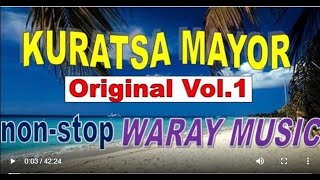 KURATSA MAYOR ORIGINAL VOL1  NONSTOP WARAY KURATSA MAYOR  WARAY MUSIC [upl. by Suciram72]