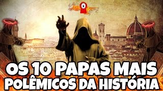 OS 10 PAPAS MAIS POLÊMICOS DE TODA A HISTÓRIA [upl. by Ruthanne]