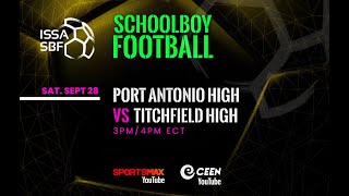 Watch ISSA SBF  Port Antonio High vs Titchfield High  Sat Sept 28 on SMax YouTube CEEN youtube [upl. by Alarice49]