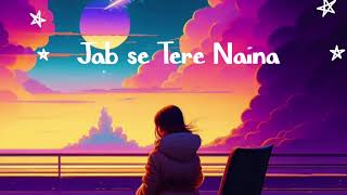 jab se Tere Naina reverb and slowed [upl. by Popper]