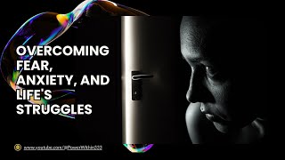 Overcoming Fear Anxiety and Lifes Struggles [upl. by Antoine]