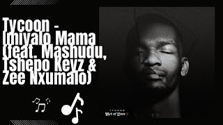 Tycoon  Imiyalo Mama feat Mashudu Tshepo Keyz amp Zee Nxumalo [upl. by Nomla]