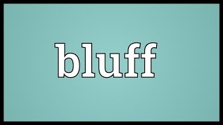 Bluff Meaning [upl. by Ellennod150]