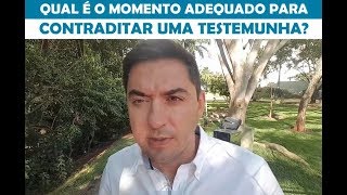 Qual é o momento adequado para contraditar uma testemunha [upl. by Vevina]