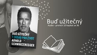 Buď užitečný 7 zásad pro život  Arnold Schwarzenegger  Prvních 10 kapitol ze 36  CZ 1080p [upl. by Aitat]